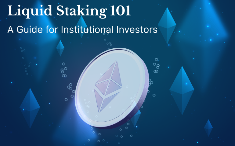 Liquid Staking 101: A Guide for Institutional Investors